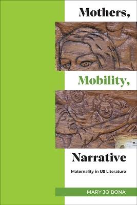 Mothers, Mobility, Narrative: Maternality in US Literature - Mary Jo Bona - cover