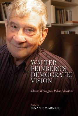 Walter Feinberg's Democratic Vision: Classic Writings on Public Education - Walter Feinberg - cover