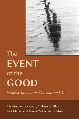 The Event of the Good: Reading Levinas in a Levinasian Way - cover