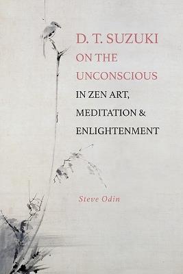 D. T. Suzuki on the Unconscious in Zen Art, Meditation, and Enlightenment - Steve Odin - cover