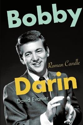 Bobby Darin: Roman Candle - David Evanier - cover