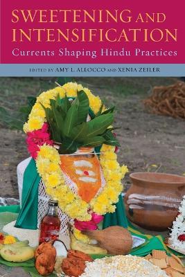 Sweetening and Intensification: Currents Shaping Hindu Practices - cover