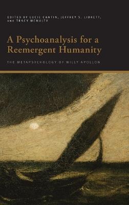 A Psychoanalysis for a Reemergent Humanity: The Metapsychology of Willy Apollon - cover
