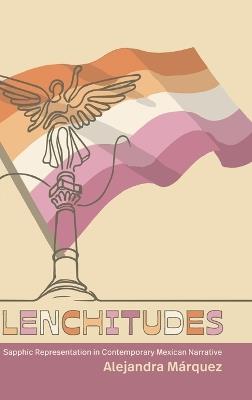 Lenchitudes: Sapphic Representation in Contemporary Mexican Narrative - Alejandra Márquez - cover