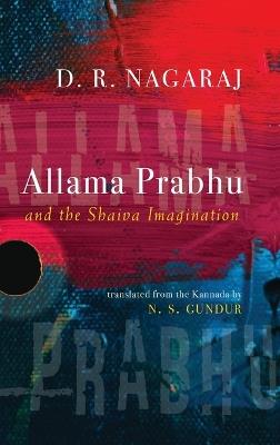 Allama Prabhu and the Shaiva Imagination - D. R. Nagaraj - cover