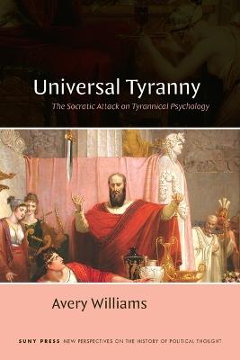 Universal Tyranny: The Socratic Attack on Tyrannical Psychology - Avery Williams - cover