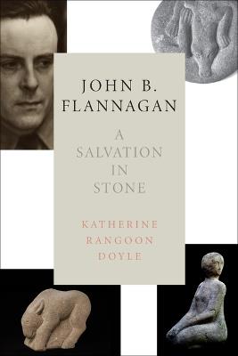 John B. Flannagan: A Salvation in Stone - Katherine Rangoon Doyle - cover