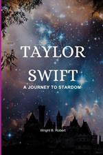 Taylor Swift: A Journey To Stardom