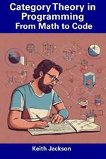 Category Theory in Programming: From Math to Code