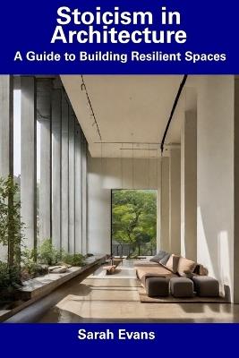 Stoicism in Architecture: A Guide to Building Resilient Spaces - Sarah Evans - cover
