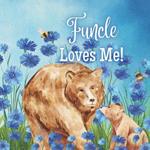 Funcle Loves Me!: Not a regular Uncle... A FUN Uncle....