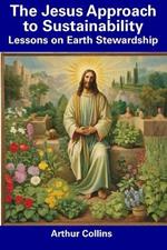 The Jesus Approach to Sustainability: Lessons on Earth Stewardship