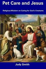 Pet Care and Jesus: Religious Wisdom on Caring for God's Creatures