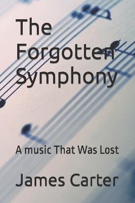 The Forgotten Symphony: A music That Was Lost - James Carter - cover