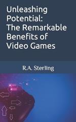 Unleashing Potential: The Remarkable Benefits of Video Games