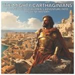 The Mighty Carthaginians: A Captivating Children's Adventure Into Ancient History