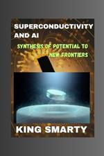 Superconductivity and AI: Synthesis of Potential to New Frontiers