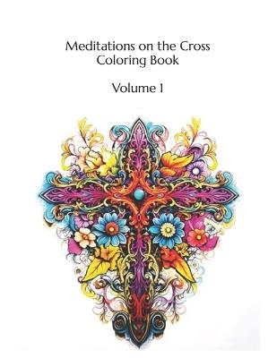 Meditations on the Cross Coloring Book: Volume 1 100 Images - Josephine Christiansen - cover