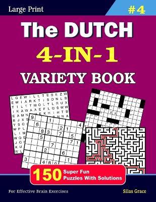 The DUTCH 4-IN-1 VARIETY BOOK: #4: 150 Fun Puzzles with Solutions to keep you entertained - Silas Grace,Reign Media - cover