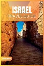 Isreal Travel Guide 2024: The Ultimate Travel Book To Uncovering Israel's Hidden Gem