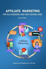 Affiliate Marketing: For Old Geezers and High School Kids