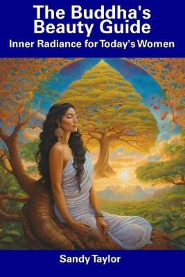 The Buddha's Beauty Guide: Inner Radiance for Today's Women - Sandy Taylor - cover