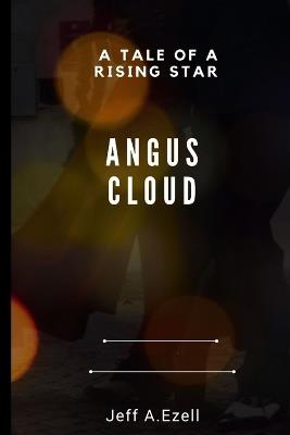 Angus Cloud: A Rising Star's Tale" - Jeff A Ezell - cover