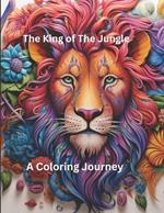 The King of the Jungle: A Coloring Journey