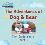 The Adventures of Dog & Bear: The Early Years - Part 1