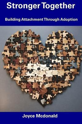 Stronger Together: Building Attachment Through Adoption - Joyce McDonald - cover