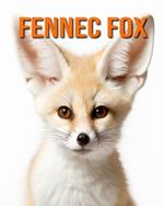 Fennec Fox: Amazing Photos and Fun Facts Book for kids