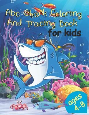 Abc Shark Coloring And Tracing Book For Kids: Ages 4-8, Pre-K to Second Grade - Book Wizard Press,Ally May - cover