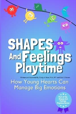 Shapes and Feelings Playtime: How Young Hearts Can Manage Big Emotions - Cindy A Rose M a,Carolyn S Turnbull,Scribblewinks - cover