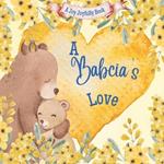 A Babcia's Love!: A Rhyming Picture Book for Children and Grandparents.
