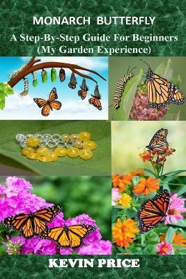 Monarch Butterfly: A Step-by-Step Guide for Beginners (My Garden Experience) - Kevin Price - cover