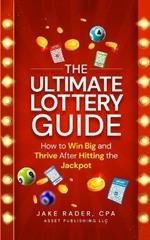 The Ultimate Lottery Guide: How to Win Big and Thrive After Hitting the Jackpot