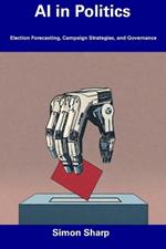AI in Politics: Election Forecasting, Campaign Strategies, and Governance