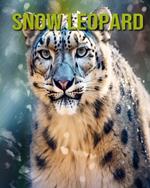 Snow Leopard: Fun and Educational Book for Kids with Amazing Facts and Pictures