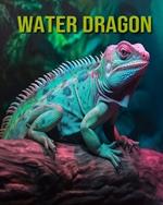 Water Dragon: Fun and Educational Book for Kids with Amazing Facts and Pictures