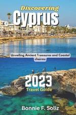 Discovering Cyprus 2023 Travel Guide: Unveiling Ancient Treasures and Coastal charms