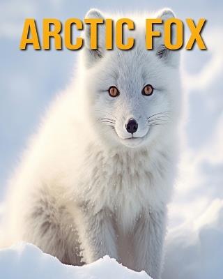 Arctic Fox: Fun Facts Book for Kids - Nicole Oberski - cover