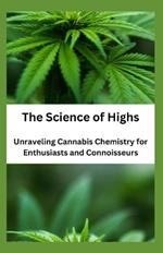 The Science of Highs: Unraveling Cannabis Chemistry for Enthusiasts and Connoisseurs