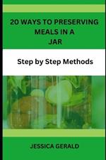 20 Ways to Preserving Meals in a Jar: Step by Step Methods