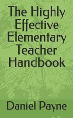 The Highly Effective Elementary Teacher Handbook