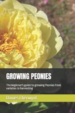 Growing Peonies: The beginner's guide to growing Peonies from varieties to harvesting