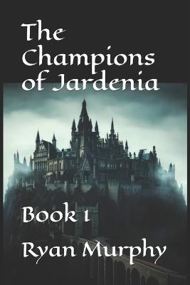 The Champions Of Jardenia: Book 1 - Ryan Murphy - cover