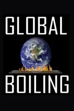 Global Boiling: Global Boiling: Confronting the Crisis of Our Time
