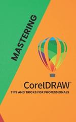 Mastering Corel Draw: Tips and Tricks for Professionals