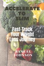 Accelerate to Slim: Fast-Track Your Weight Loss Journey