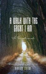 A Walk With The Great I Am: A Devotional